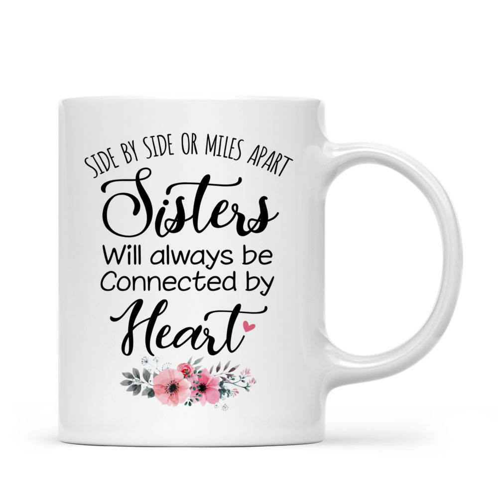 Personalized Mug - Sisters - Side by side or miles apart, Sisters will always be connected by heart (5371)_3