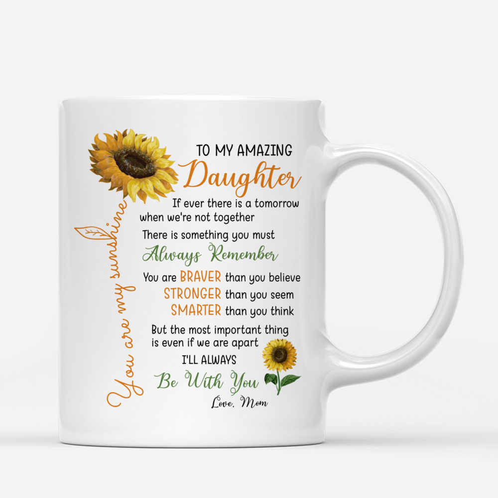 Personalized Mug - Mother & Daughter Sunflower - To my amazing daughter, If ever there is a tomorrow when we're not together there is something you must always remember_2
