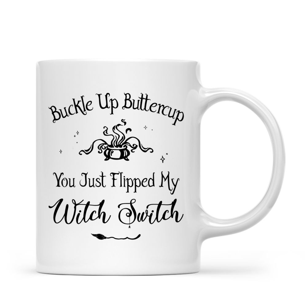 Personalized Witch Mug - Buckle Up Buttercup You Just Flipped My