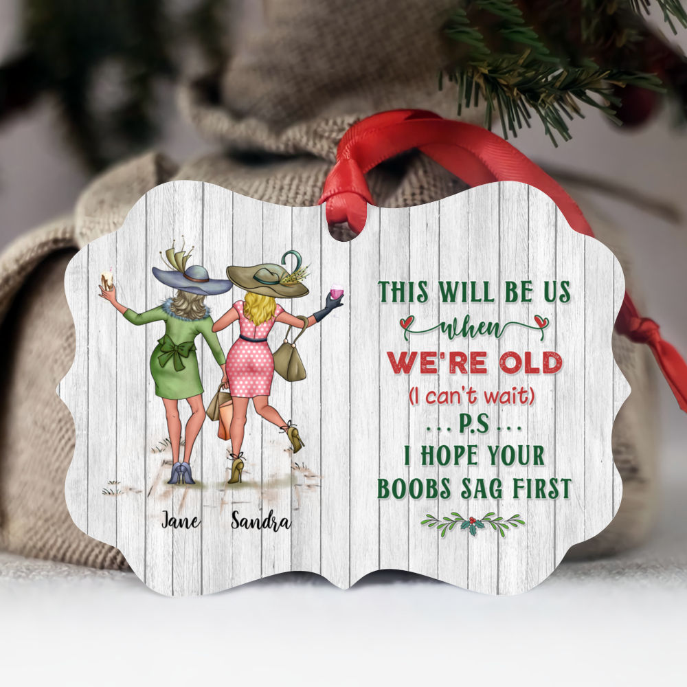 Personalized Ornament - Xmas Ornament - This Will Be Us When We're Old (I Can't Wait) P.S I Hope Your Boobs Sag First