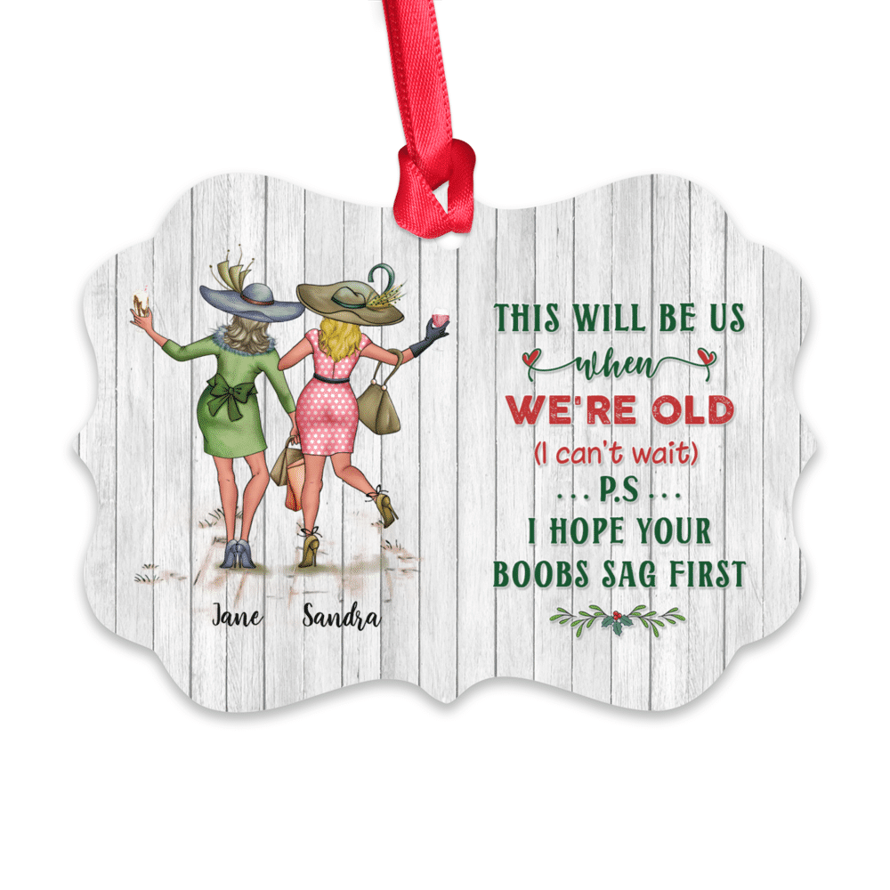 Personalized Ornament - Xmas Ornament - This Will Be Us When We're Old (I Can't Wait) P.S I Hope Your Boobs Sag First_1