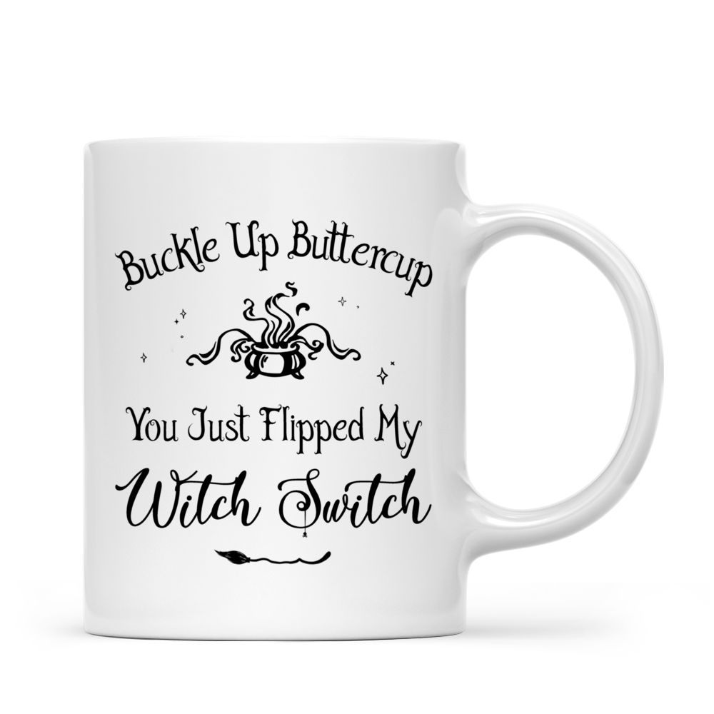 Personalized Mug - Buckle Up Buttercup You Just Flipped My Witch Switch_2