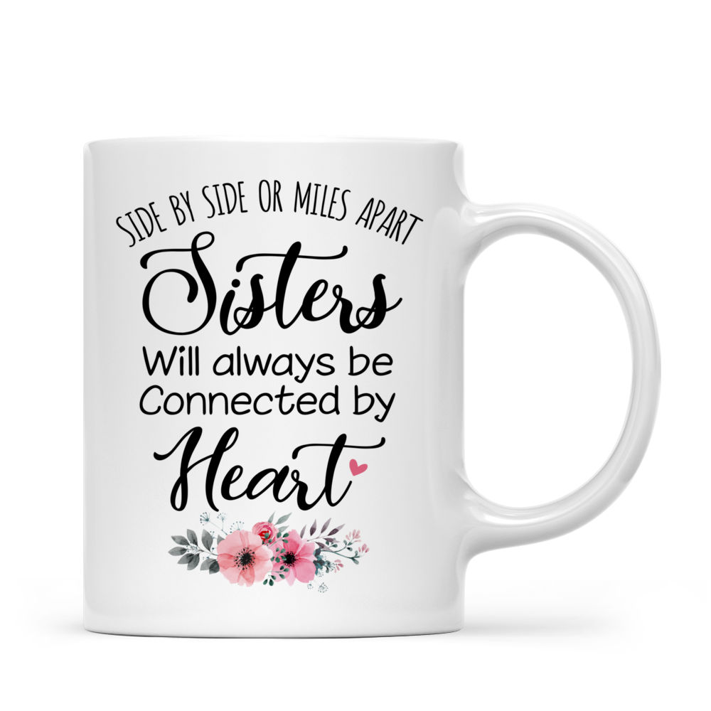 Personalized Mug - Up to 6 Sisters - Side by side or miles apart, Sisters will always be connected by heart (5639)_2