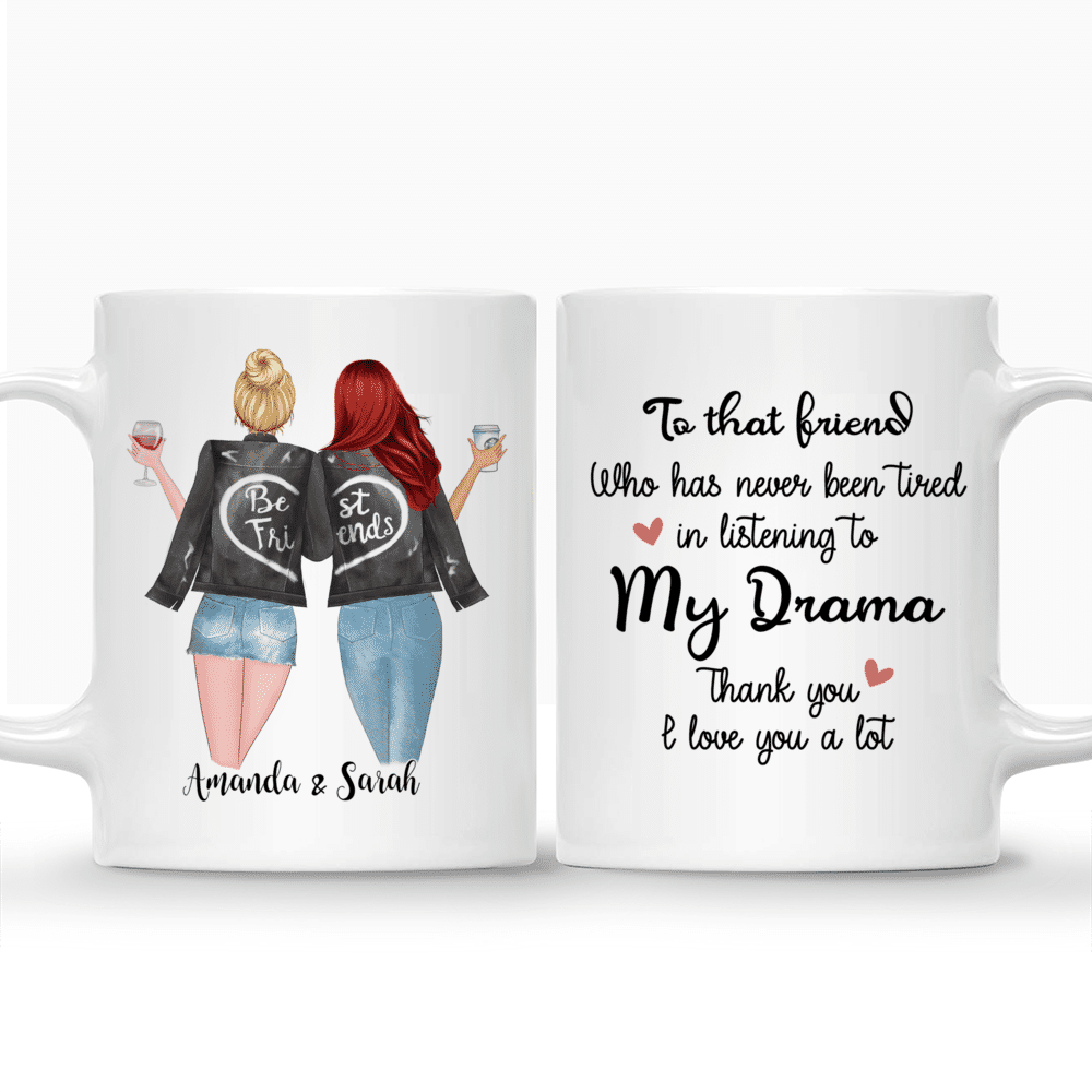 Personalized Mug - Best friends - To that Friend , Who has never been tired in listening to my drama. Thank you. I love you a lot._3