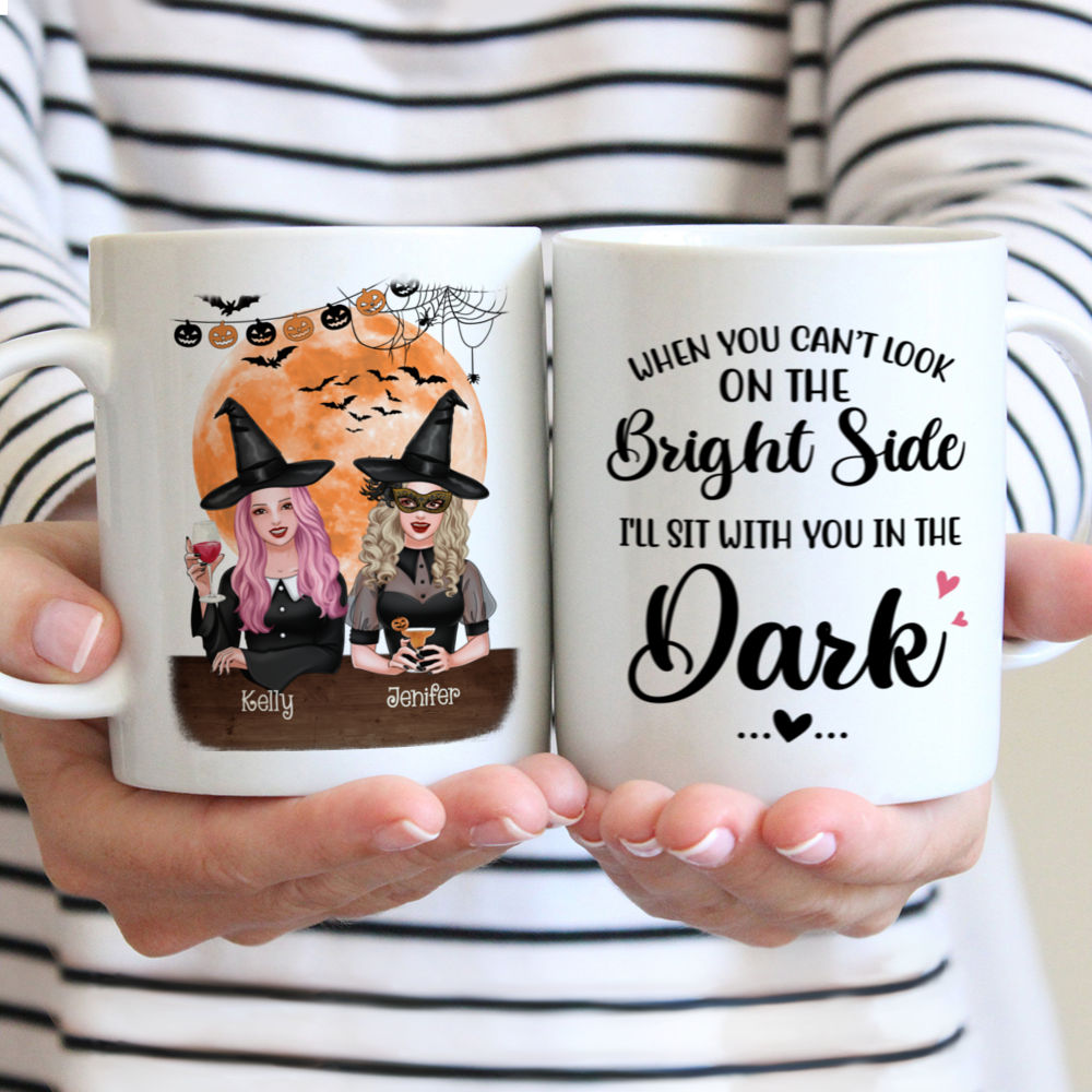 Personalized Mug - Halloween Witches - When you can't look on the bright side, i will sit with you in the dark (M)