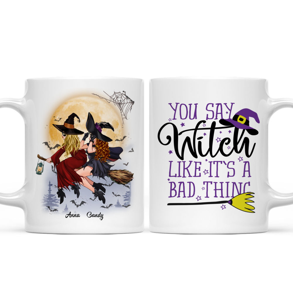 Personalized Mug - Halloween Witches Mug - You Say Witch Like It's A Bad Thing_2