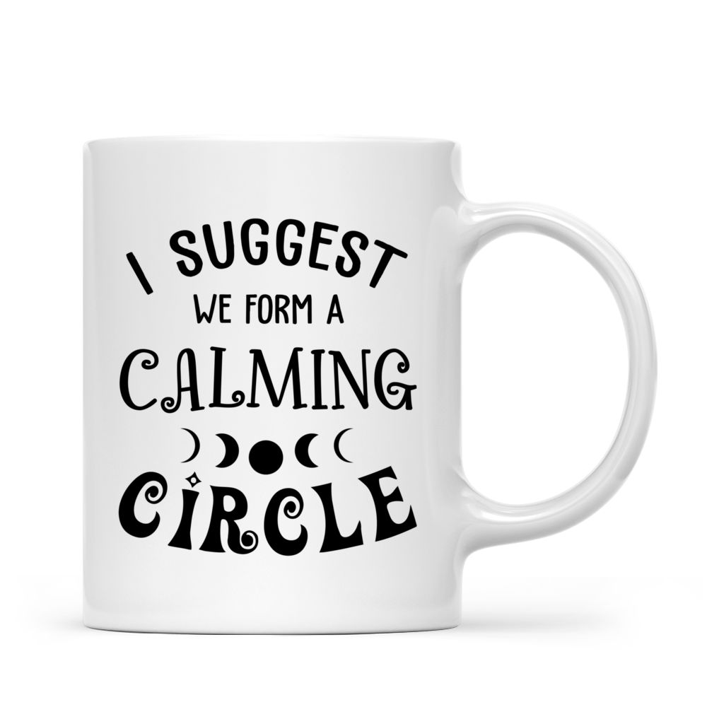 Personalized Halloween Mug - I Suggest We Form A Calming Circle_2