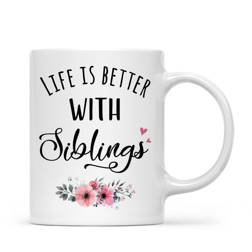 Personalized Sister Mug - Life is Better with Siblings (6071)_2