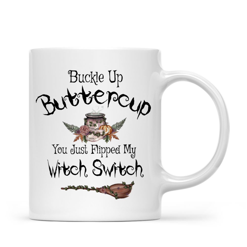 Personalized Mug - Witch - Buckle Up Buttercup You Just Flipped My Witch Switch_2