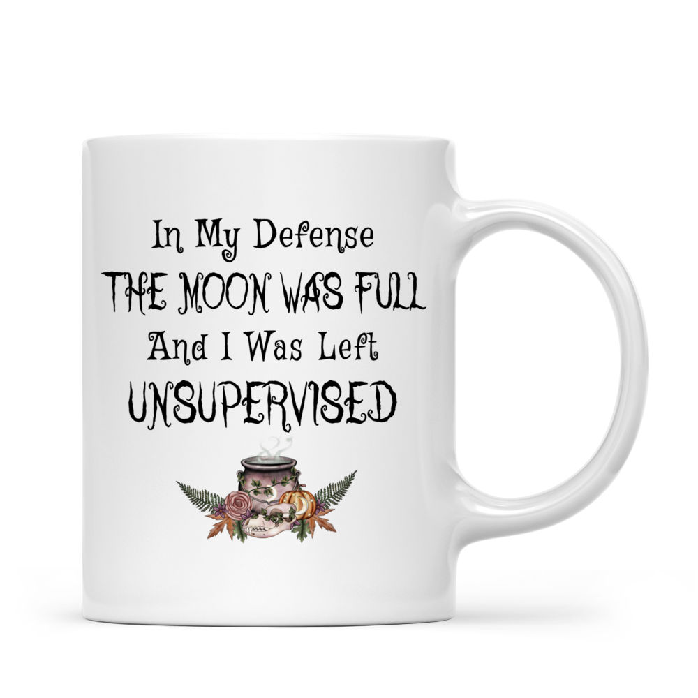 Personalized Mug - Witch - In My Defense, The Moon Was Full And I Was Left Unsupervised_2