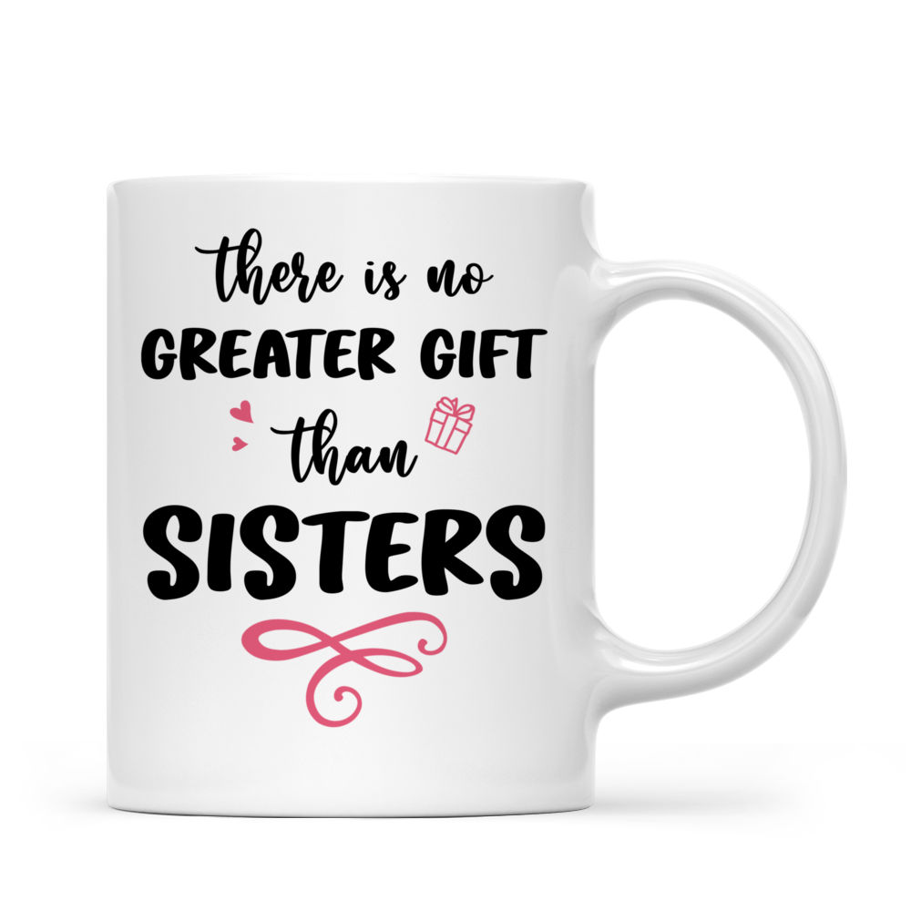 Personalized Mug - Up to 7 Girls - There Is No Greater Gift Than Sisters (6345)_3