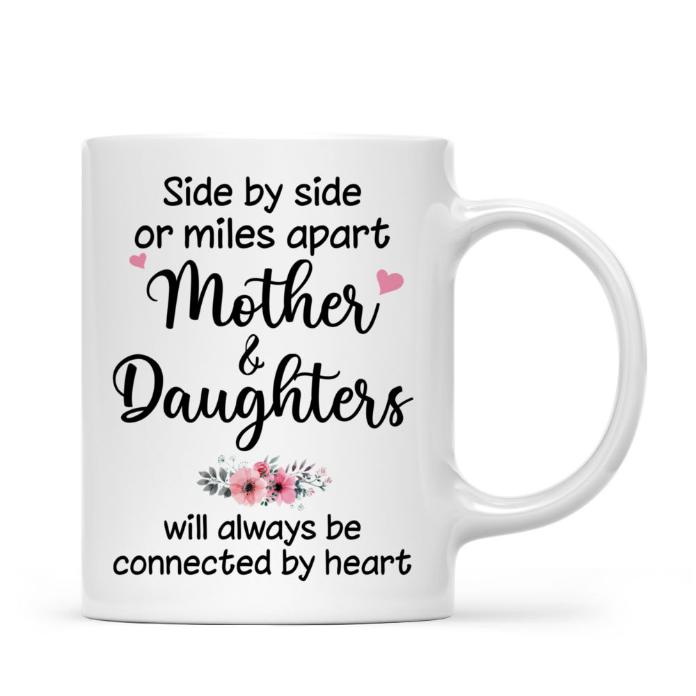 Mother & Daughters - Side By Side Or Miles Apart, Mother & Daughters Will Always Be Connected By Heart (6442) - Personalized Mug_3