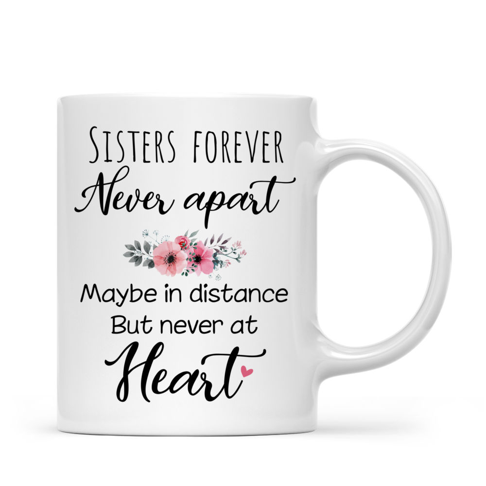 Personalized Mug - Up to 6 Sisters - Sisters forever, never apart. Maybe in distance but never at heart (CB)_2