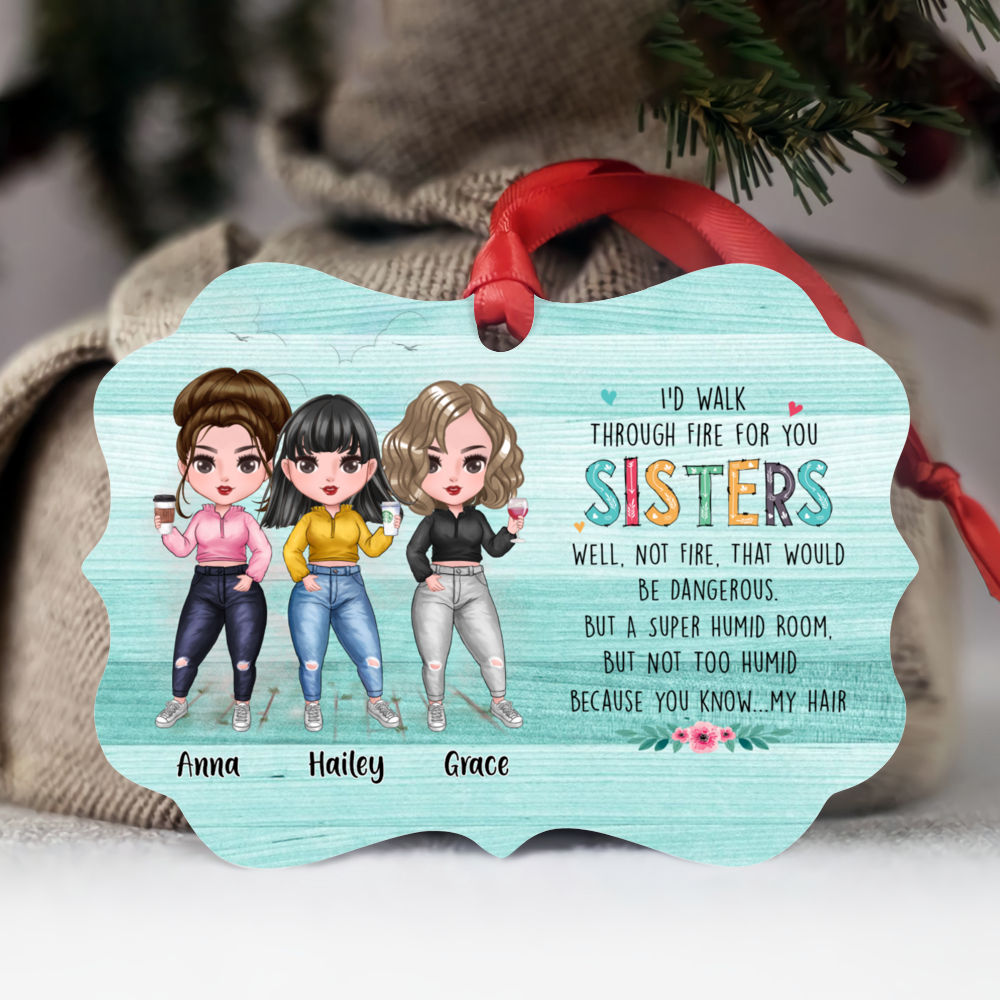 Personalized Ornament - Up to 7 Girls - I'd Walk Through Fire For You Sisters (6665)_1