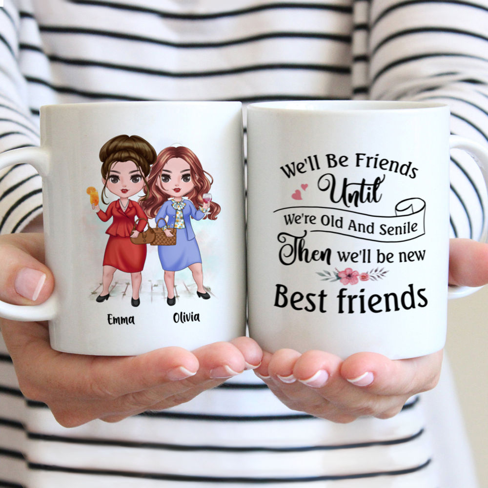 Personalized Mug - Best friends - We'll Be Friends Until We're Old And  Senile, Then We'll Be New Best Friends