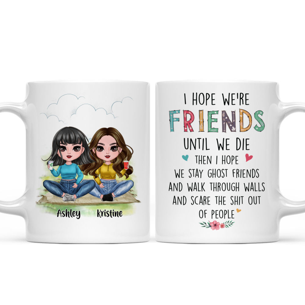 Personalized Mug - Up to 5 Girls - I Hope We're Friends Until We Die (6598)_4