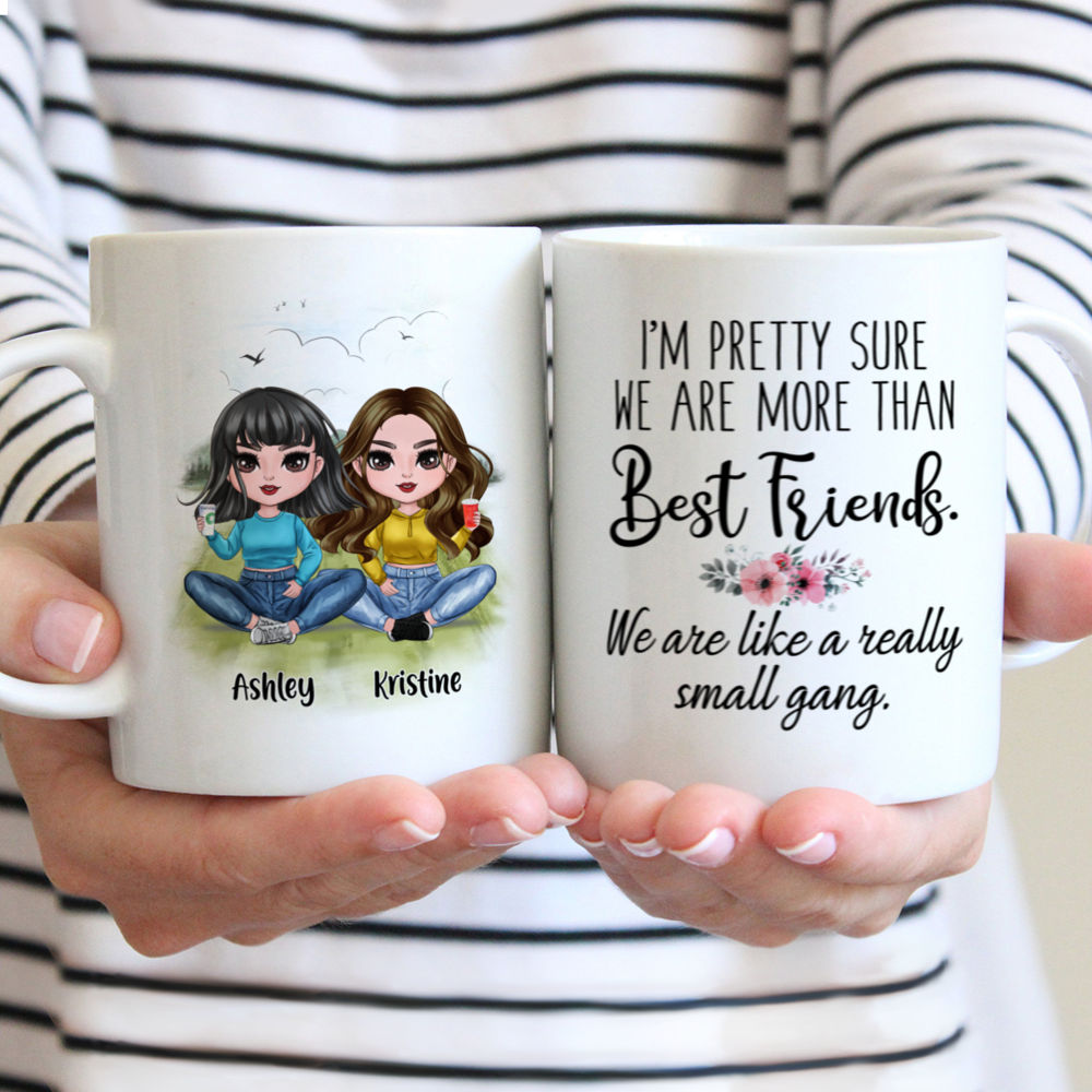 Personalized Mug - Up to 5 Girls - I'm Pretty Sure We Are More Than Best Friends, We Are Like A Really Small Gang (6598)_1