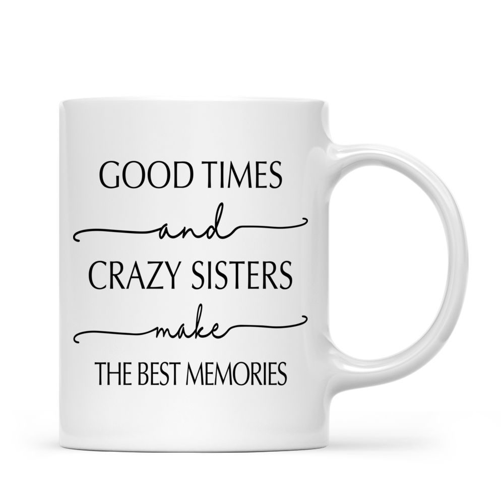 Personalized Mug - Sisters - Good Times And Crazy Sisters Make The Best Memories - Up to 5 Sisters (6730)_2