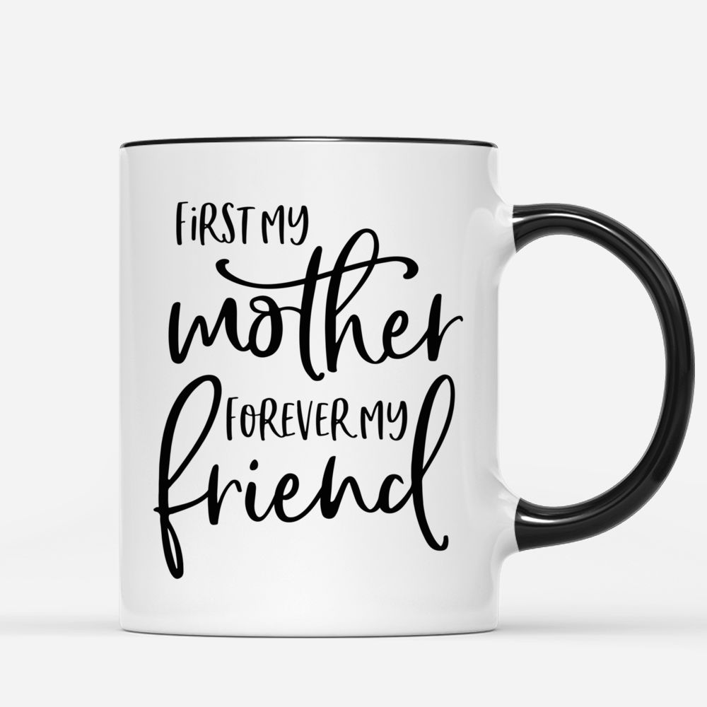 Daughter Mother Custom Family Mug - First My Mother, Forever My Friend_2