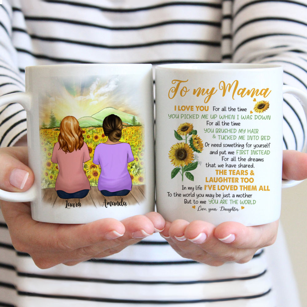 Personalized Mug - Mother & Daughter Sunflower - To my Mama, I love you. For all the times you picked me up when i was down. For all the time you brushed my hair & tucked me into bed. Or need something for yourself and put me first instead