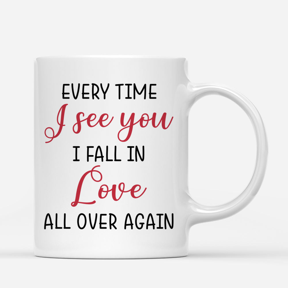 Custom Couple Mug - Every Time I See You I Fall In Love All Over Again_2