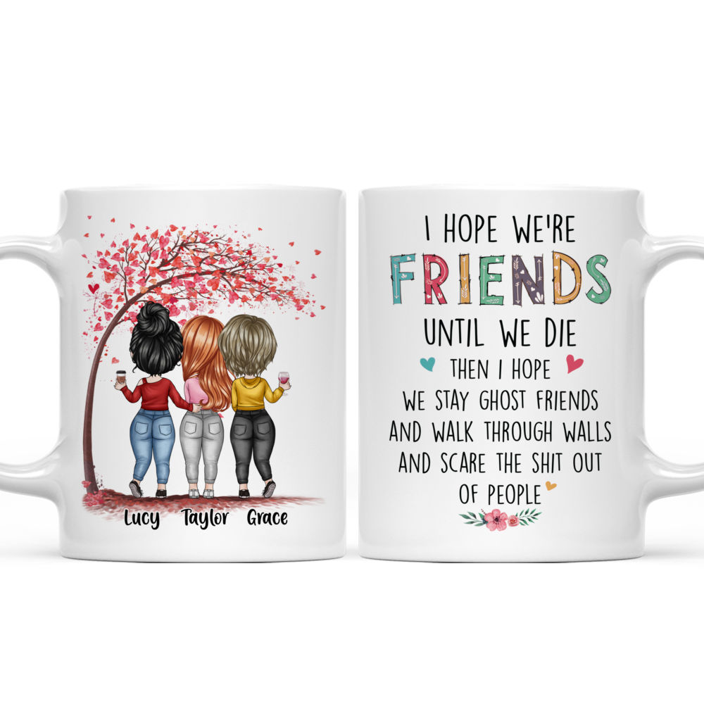 Personalized Mug - Up to 7 Women - I Hope We're Friends Until We Die (6898)_4