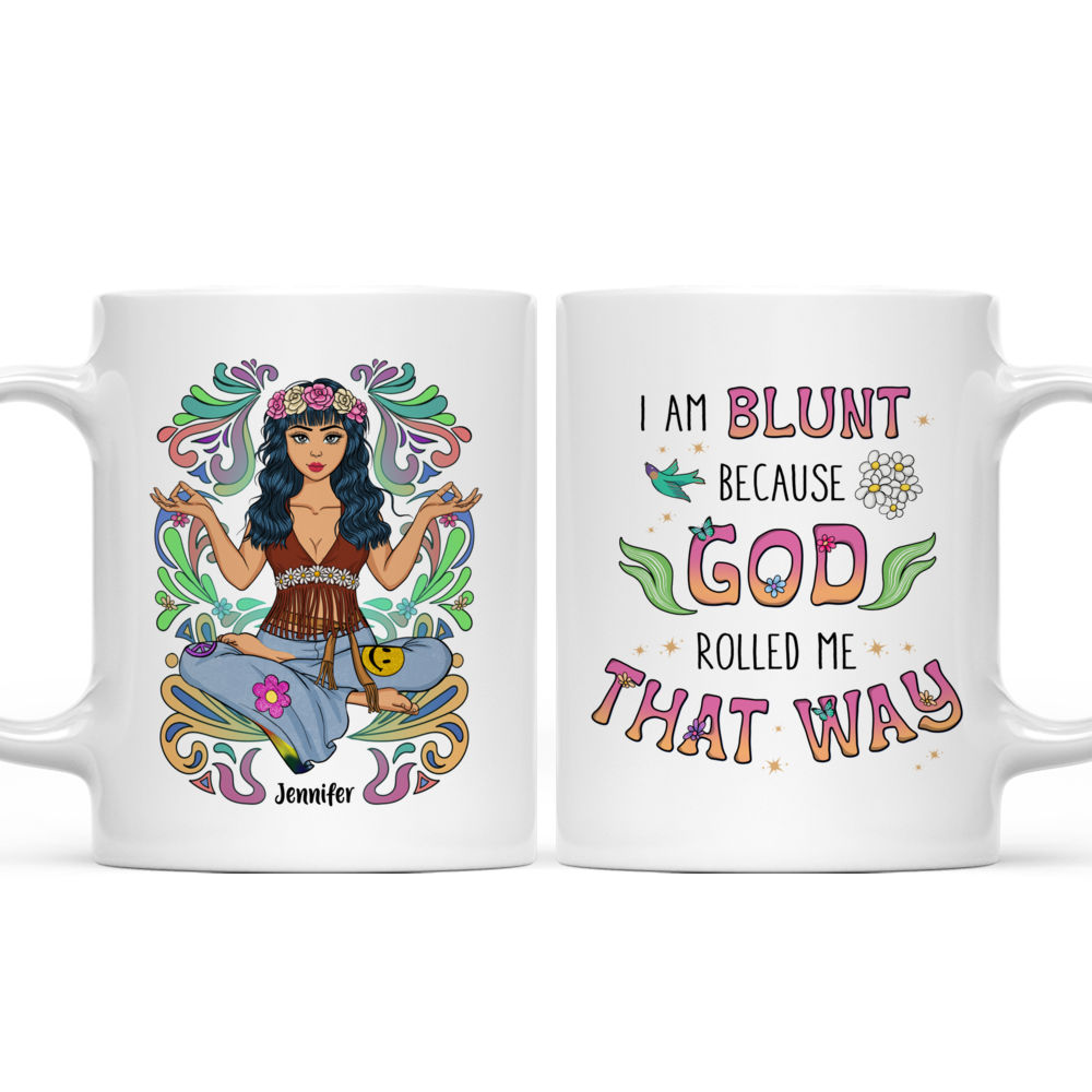 Personalized Mug - Boho Hippe Mug - I'm Blunt Because God Rolled Me That Way._3