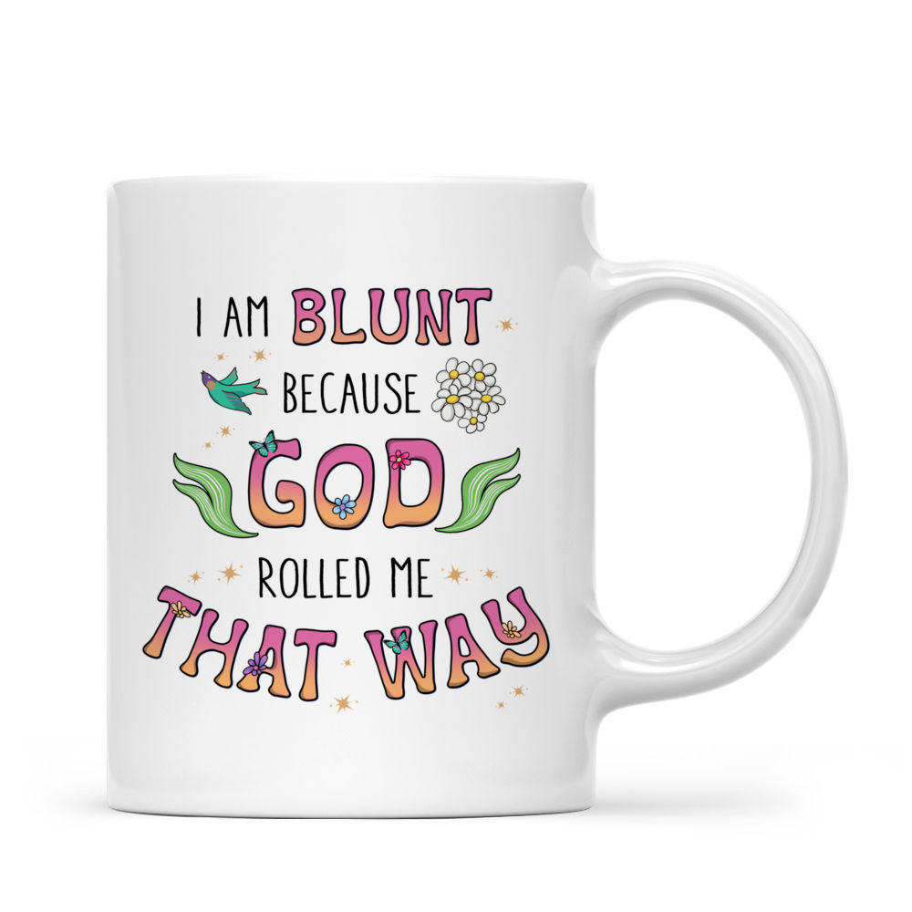 Personalized Mug - Boho Hippe Mug - I'm Blunt Because God Rolled Me That Way._2