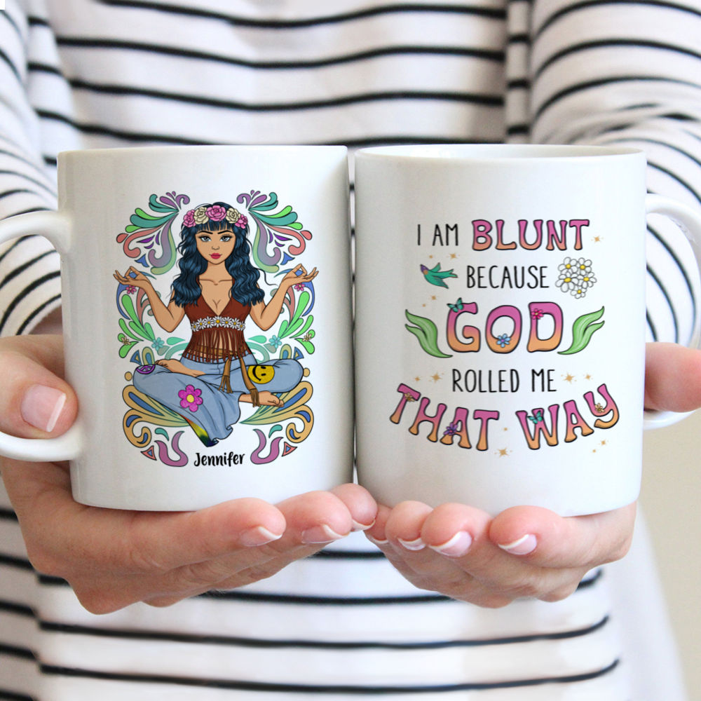 Personalized Mug - Boho Hippe Mug - I'm Blunt Because God Rolled Me That Way.