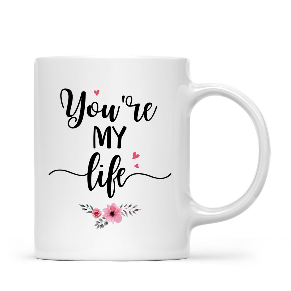 Personalized Mug - Couple Mug - You Are My Life (6470) - Valentine's Gifts, Couple Gifts, Gifts For Her, Him_3