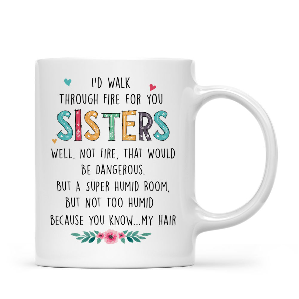 Personalized Mug - Sisters - I'd Walk Through Fire for You Sisters (7091)_3