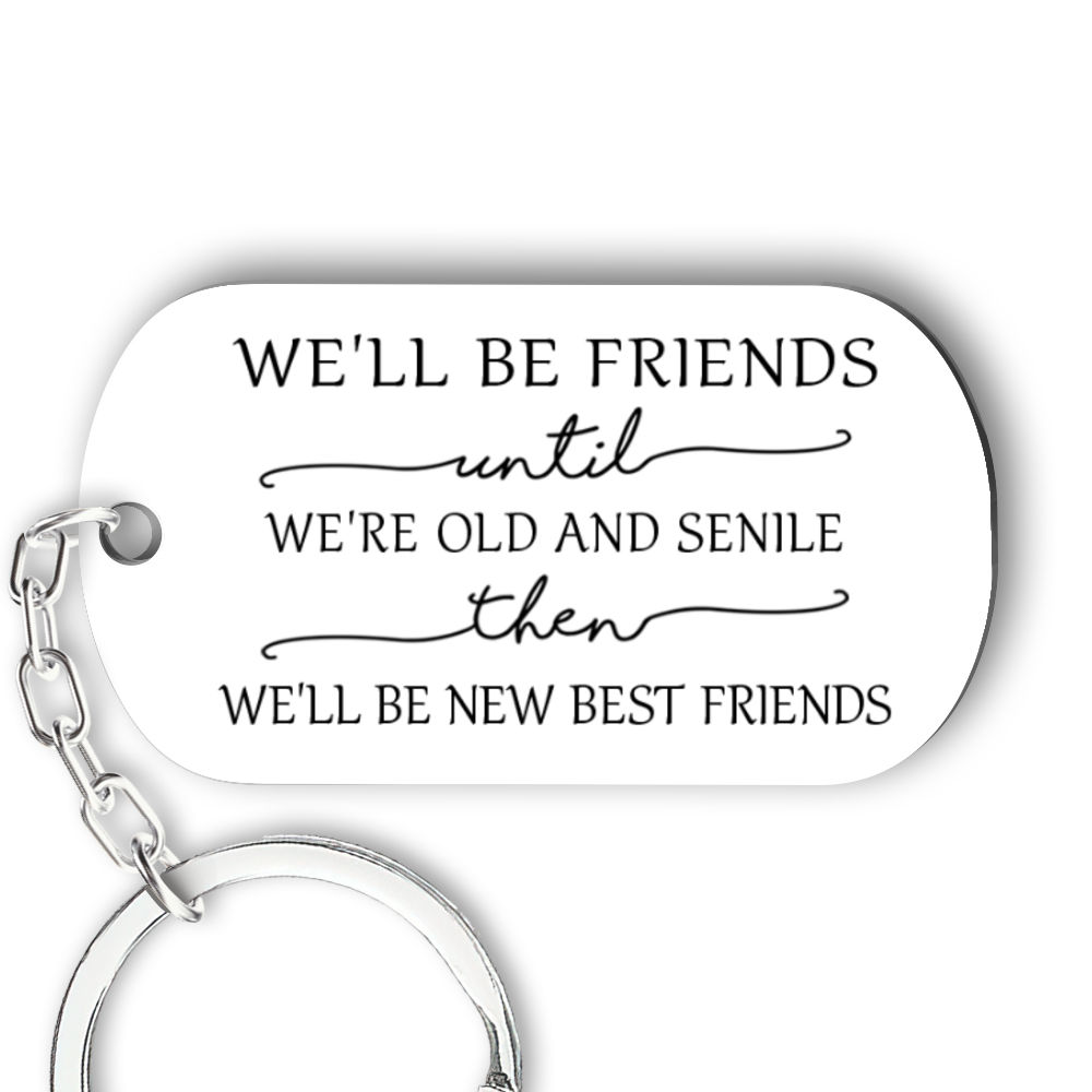 Personalized Keychain - Pink Friends - We'll Be Friends Until We're Old And Senile, Then We'll Be New Best Friends _3