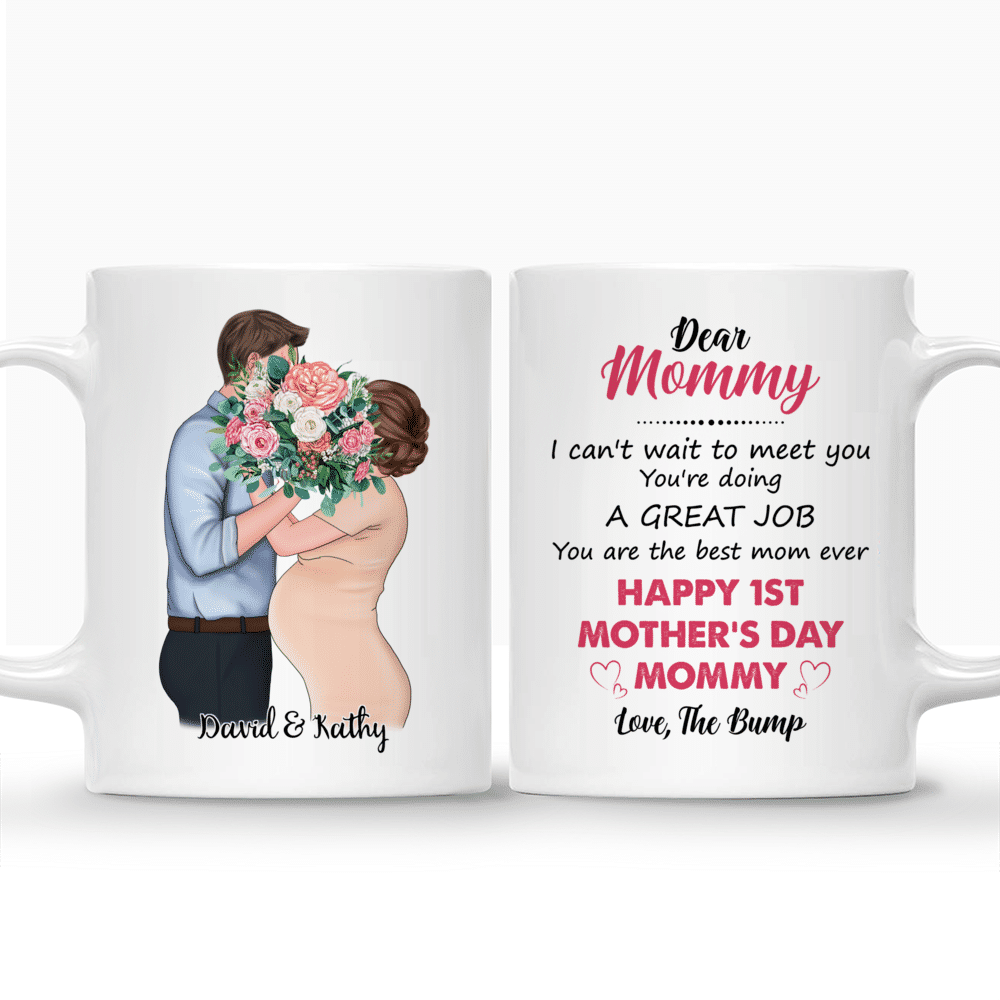 Personalized Mug - Mother Day - Dear Mommy, I can't wait to meet you. You're doing a great job. You are the best mom ever. Happy 1st Mother's Day, Mommy. Love, the Bump_3