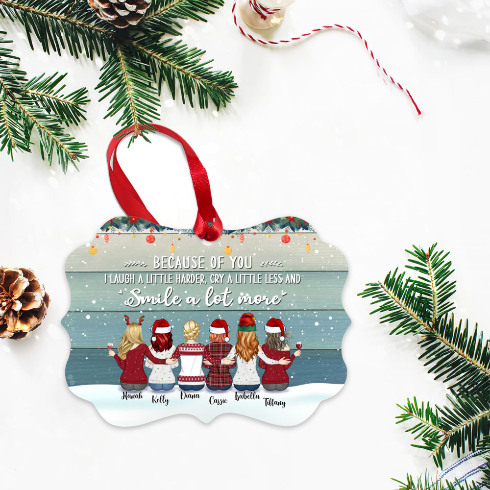 Personalized Ornament - Up to 9 Women - Ornament - Because Of You I Laugh A Little Harder Cry A Little Less And Smile A Lot More (T7282)_2