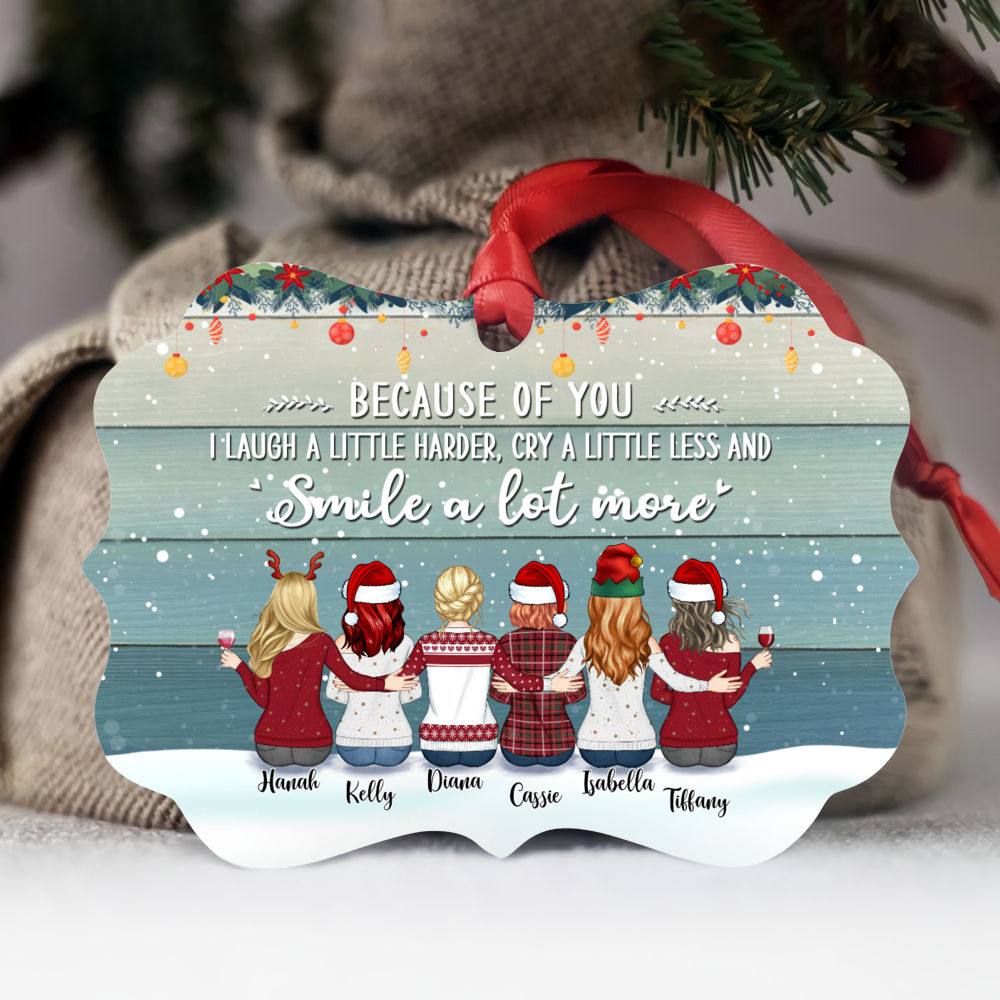 Personalized Ornament - Up to 9 Women - Ornament - Because Of You I Laugh A Little Harder Cry A Little Less And Smile A Lot More (T7282)