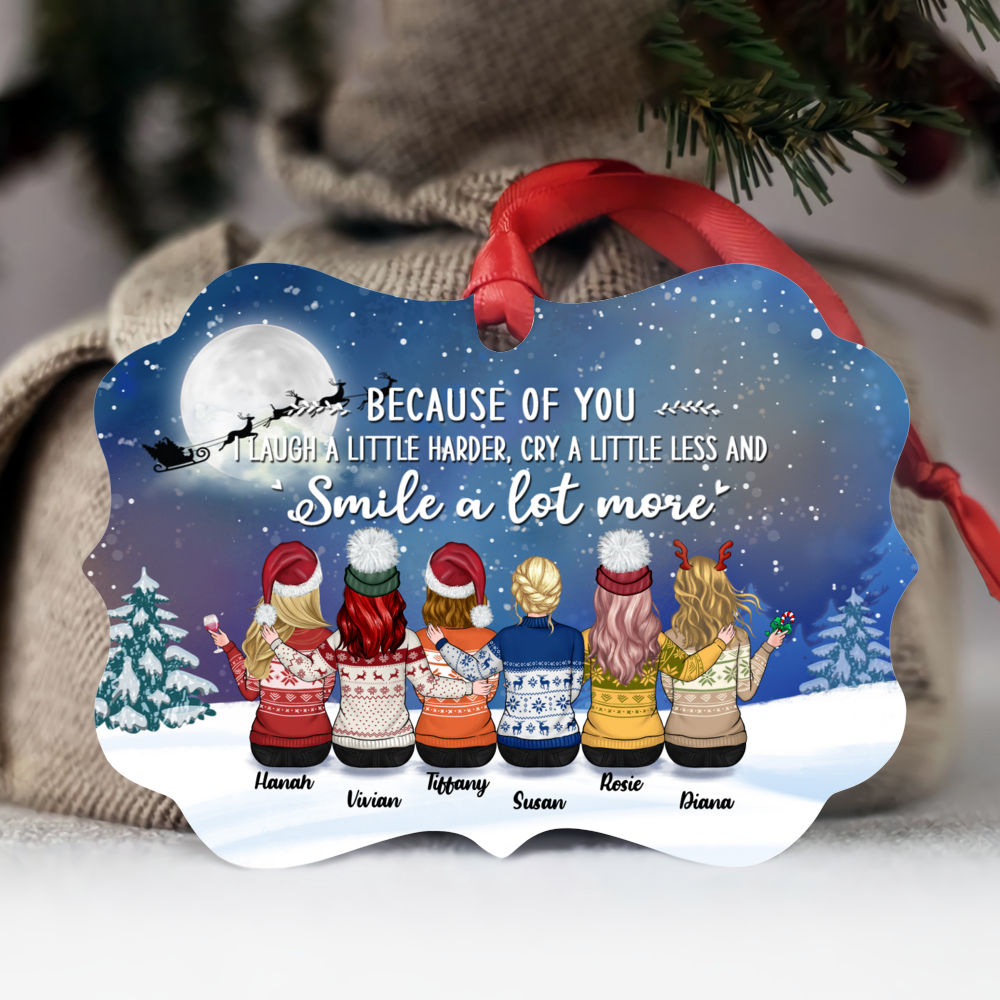 Personalized Ornament - Up to 9 Women - Ornament - Because of you I laugh a little harder cry a little less and smile a lot more (T7308)