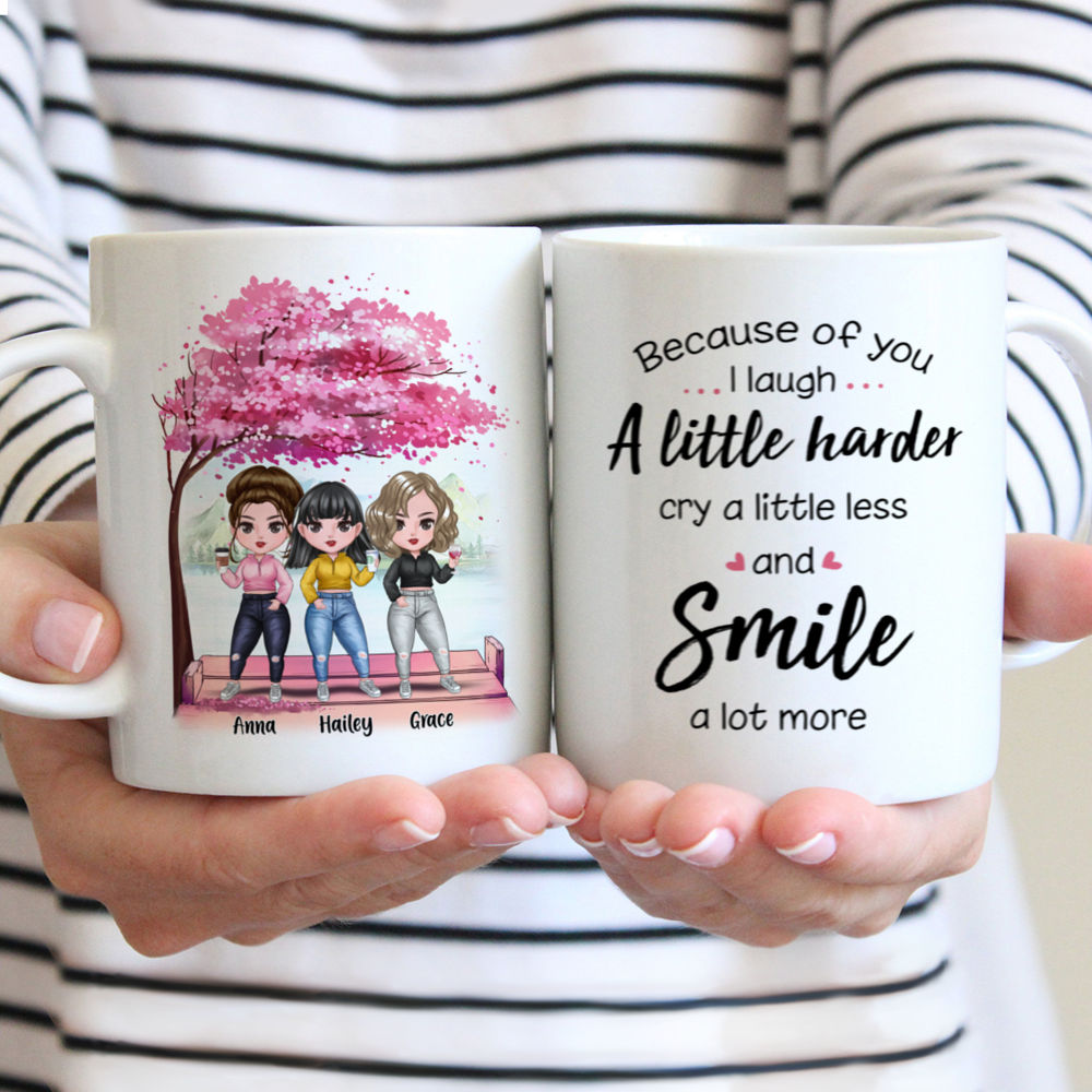 Personalized Mug - Up to 7 Women - Because Of You I Laugh A Little Harder Cry A Little Less And Smile A Lot More (7314)_1