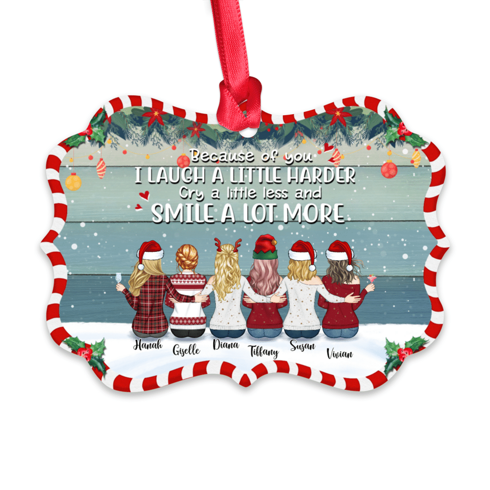 Personalized Ornament - Up to 9 Women - Ornament - Because Of You I Laugh A Little Harder Cry A Little Less And Smile A Lot More (T7617)_1