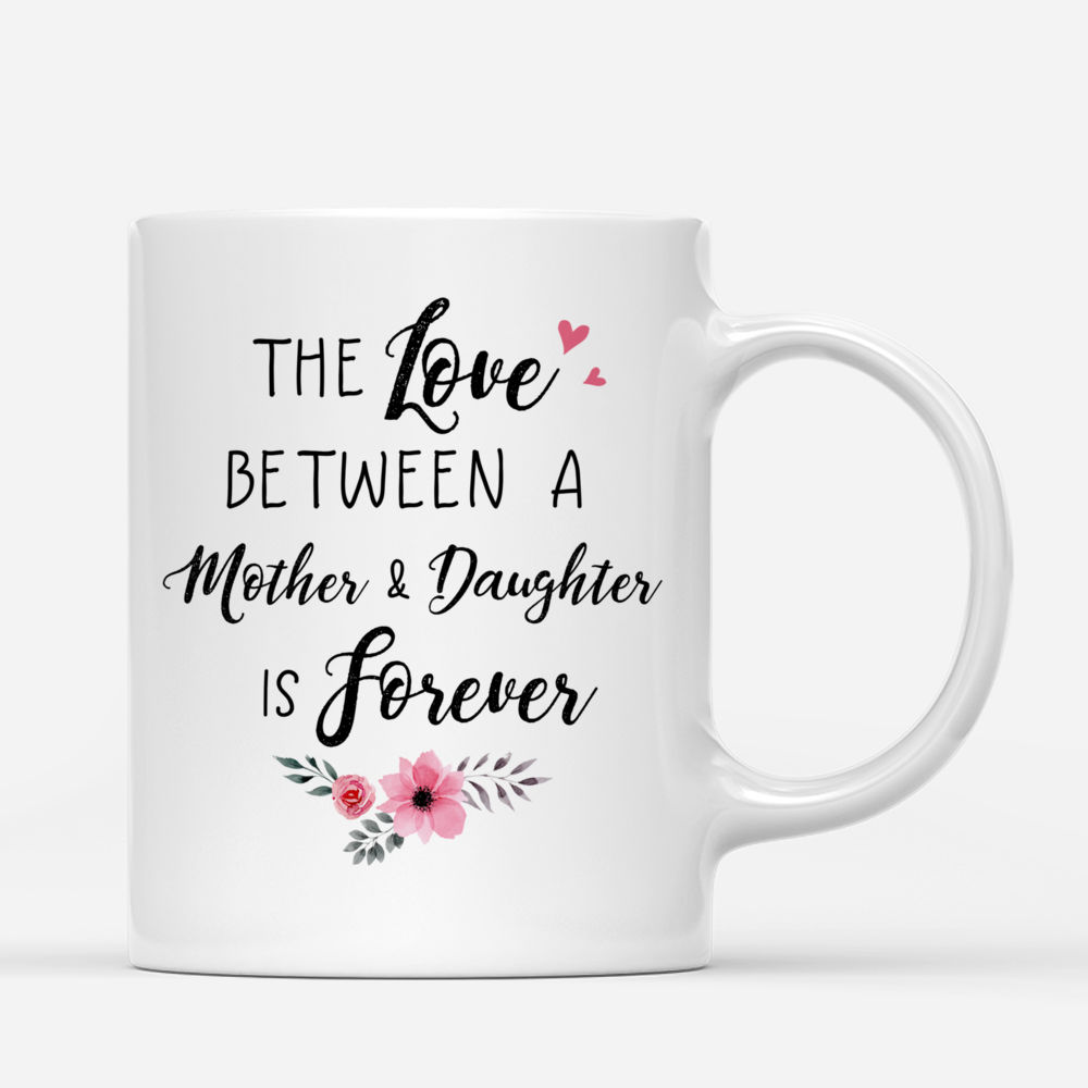 The love between a Mother and Daughter is forever Personalized Mug_2