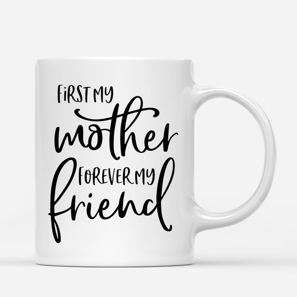 Mother & Daughter Custom Mugs - First My Mother Forever My Friend_2