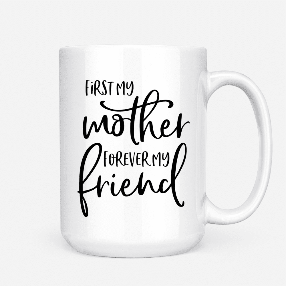 Mother & Daughter Custom Mugs - First My Mother Forever My Friend_2