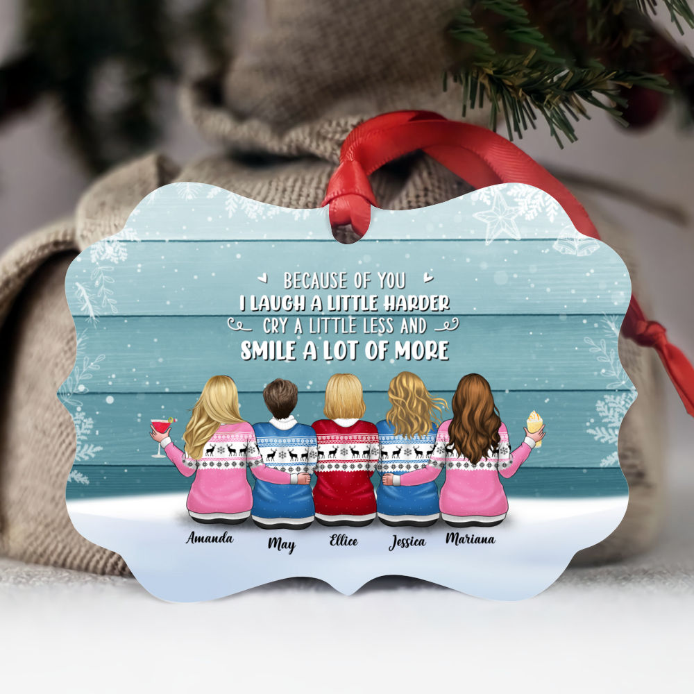 Personalized Ornament - Friendship Christmas ornament Gift - Because Of You I Laugh A Little Harder Cry A Little Less And Smile A Lot More