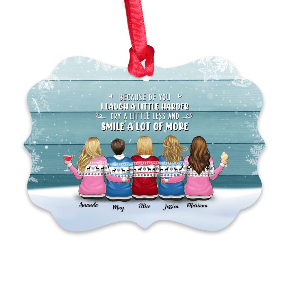 Personalized Ornament - Friendship Christmas ornament Gift - Because Of You I Laugh A Little Harder Cry A Little Less And Smile A Lot More_1