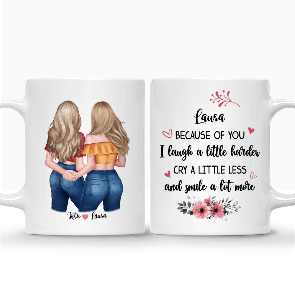Personalized Mug - Best friends - Because of you I laugh a little harder cry a little less and smile a lot more._3
