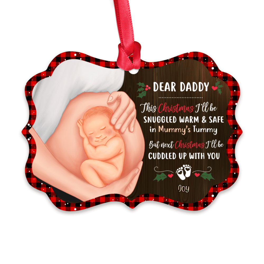 Personalized Ornament - Baby Bump Christmas - Dear Daddy, this Christmas I'm Snuggled Warm & Safe In Your Tummy. But next Christmas, I'll be cuddled up with you_1