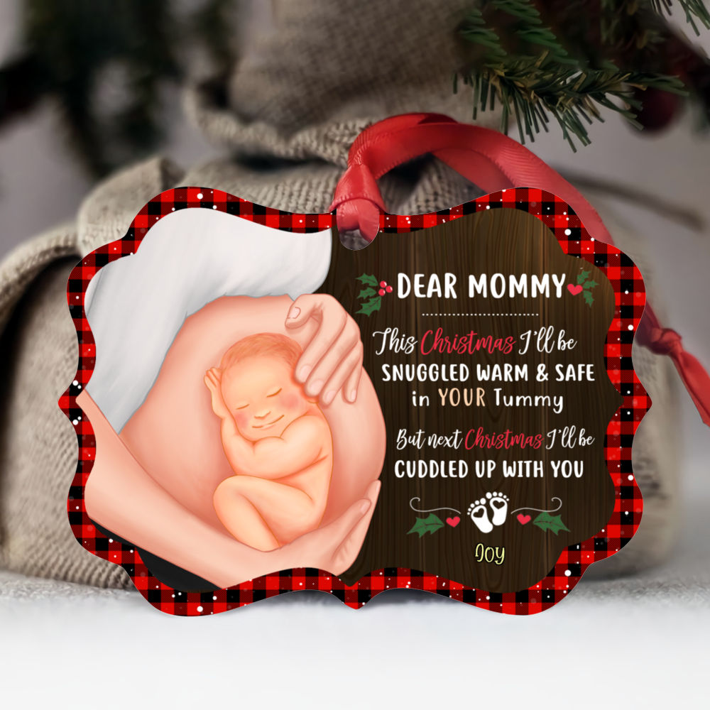 Baby Bump Christmas - Dear Mommy, this Christmas I'm Snuggled Warm & Safe In Your Tummy. But next Christmas, I'll be cuddled up with you - Personalized Ornament