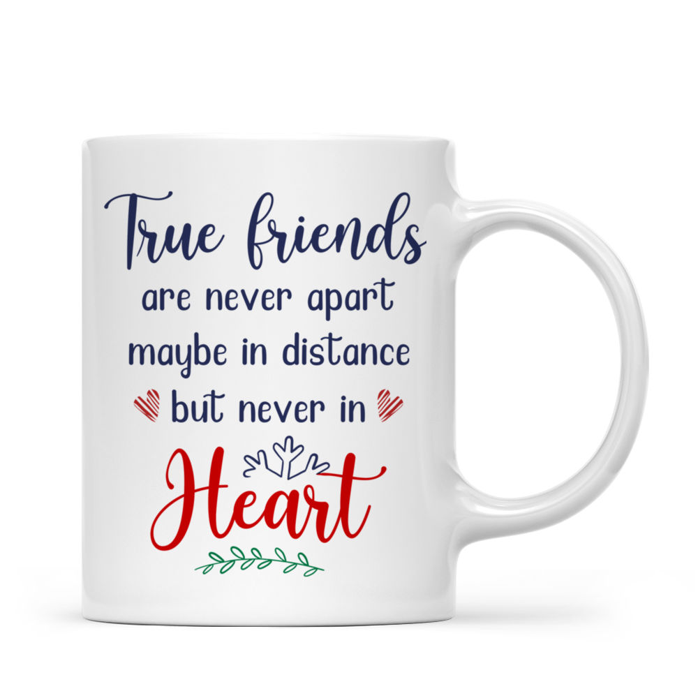 Personalized Mug - Best friends mug - True friends are never apart maybe in distance but never in heart_2