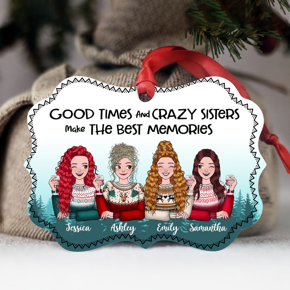 Personalized Ornament - 4 Sisters - Good Times And Crazy Sisters Make The Best Memories - Up to 4 Sisters (8250)_1