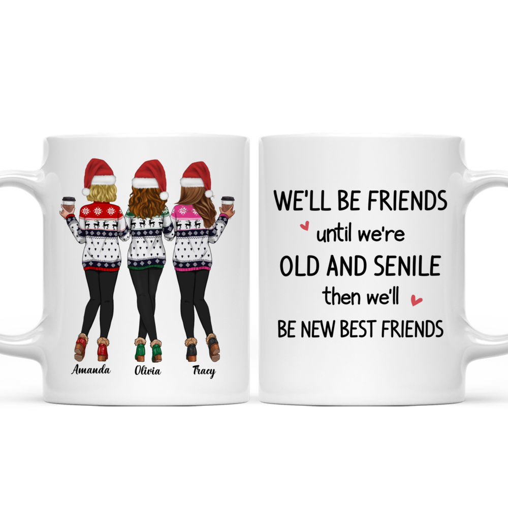 Personalized Mug - Xmas - Sweaters Leggings - We'll Be Friends Until We're Old And Senile, Then We'll Be New Best Friends v2_3