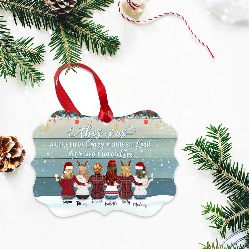 Personalized Ornament - Up to 9 Women - This is Us, a little bit Crazy a little bit Loud and a whole lot of Love (T8252)_2